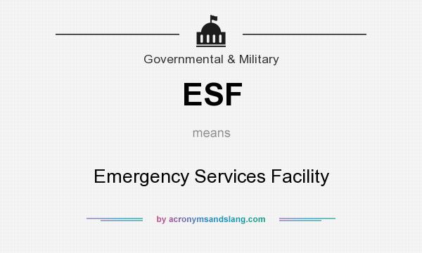 What does ESF mean? It stands for Emergency Services Facility