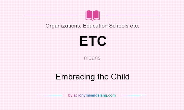 What does ETC mean? It stands for Embracing the Child