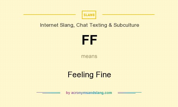 What does FF mean? It stands for Feeling Fine