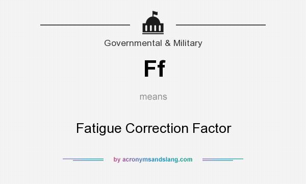 What does Ff mean? It stands for Fatigue Correction Factor