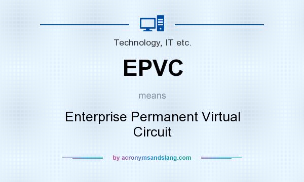 What does EPVC mean? It stands for Enterprise Permanent Virtual Circuit