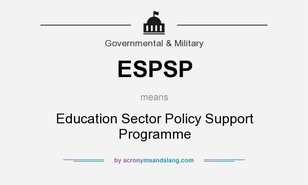 What does ESPSP mean? It stands for Education Sector Policy Support Programme