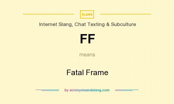 What does FF mean? It stands for Fatal Frame