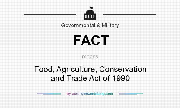 What does FACT mean? It stands for Food, Agriculture, Conservation and Trade Act of 1990