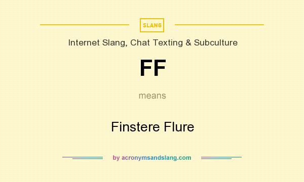 What does FF mean? It stands for Finstere Flure