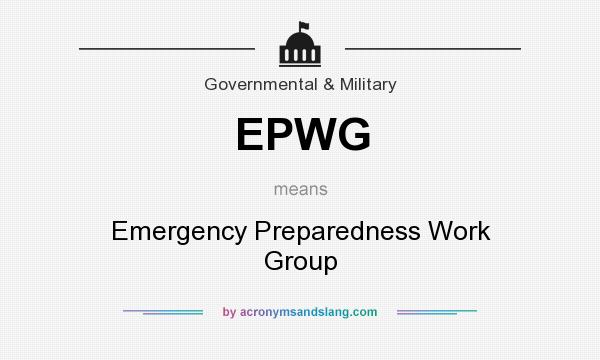 What does EPWG mean? It stands for Emergency Preparedness Work Group