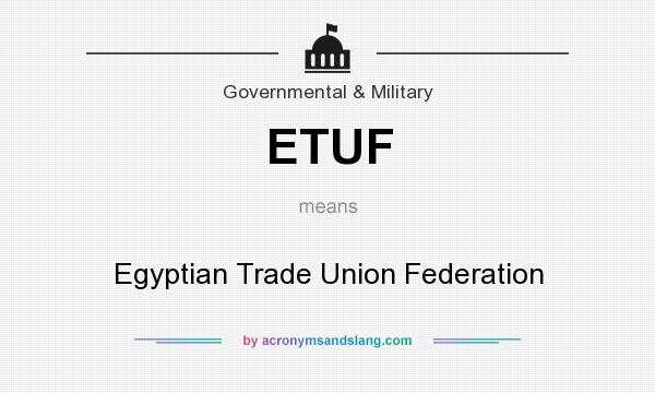 What does ETUF mean? It stands for Egyptian Trade Union Federation