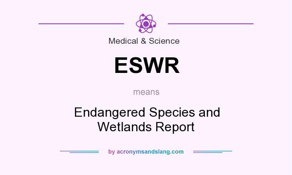 What does ESWR mean? It stands for Endangered Species and Wetlands Report