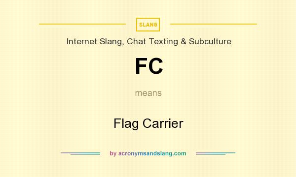 What does FC mean? It stands for Flag Carrier