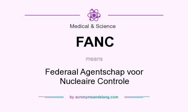 What does FANC mean? It stands for Federaal Agentschap voor Nucleaire Controle