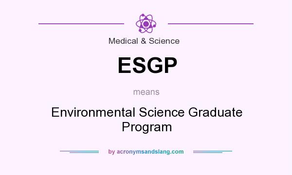 What does ESGP mean? It stands for Environmental Science Graduate Program