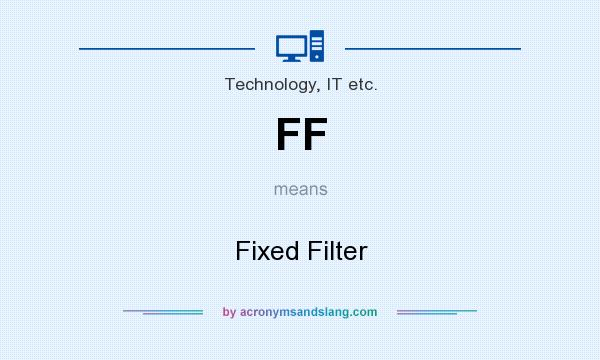 What does FF mean? It stands for Fixed Filter