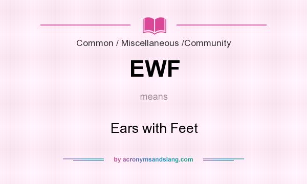 What does EWF mean? It stands for Ears with Feet