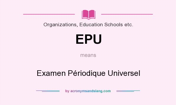 What does EPU mean? It stands for Examen Périodique Universel