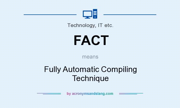 What does FACT mean? It stands for Fully Automatic Compiling Technique
