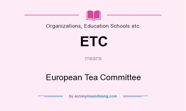 What does ETC mean? It stands for European Tea Committee