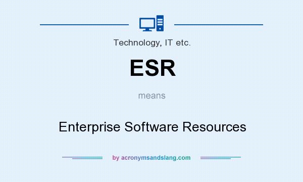 What does ESR mean? It stands for Enterprise Software Resources