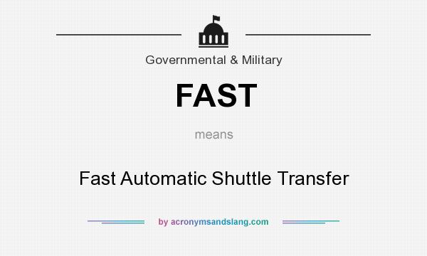 What does FAST mean? It stands for Fast Automatic Shuttle Transfer