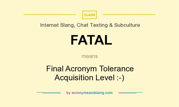 fatal-final-acronym-tolerance-acquisition-level-in-internet-slang