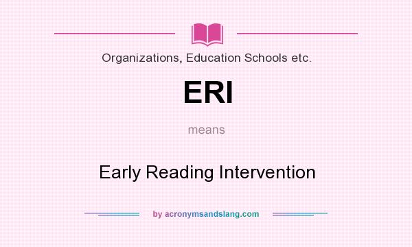 What does ERI mean? It stands for Early Reading Intervention