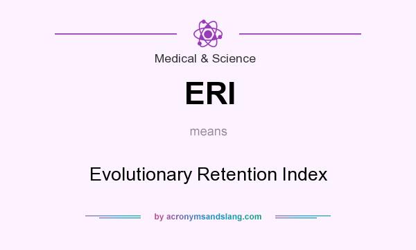 What does ERI mean? It stands for Evolutionary Retention Index