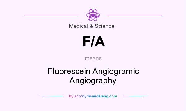 What does F/A mean? It stands for Fluorescein Angiogramic Angiography