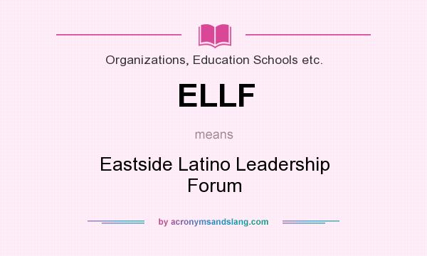 What does ELLF mean? It stands for Eastside Latino Leadership Forum