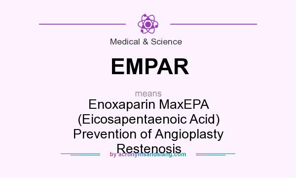 What does EMPAR mean? It stands for Enoxaparin MaxEPA (Eicosapentaenoic Acid) Prevention of Angioplasty Restenosis