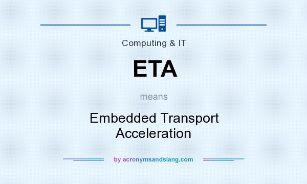 What does ETA mean? It stands for Embedded Transport Acceleration