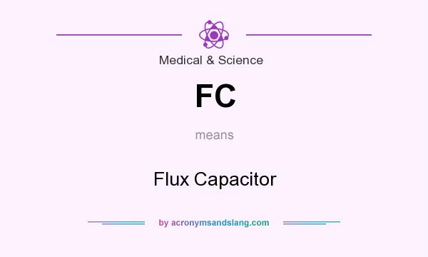 What does FC mean? It stands for Flux Capacitor