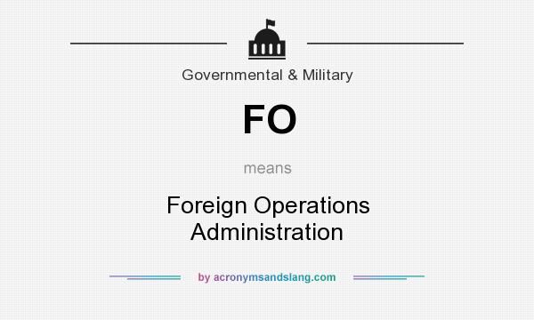 What does FO mean? It stands for Foreign Operations Administration
