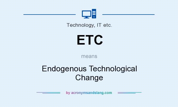 What does ETC mean? It stands for Endogenous Technological Change