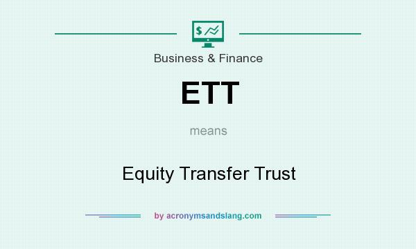 What does ETT mean? It stands for Equity Transfer Trust