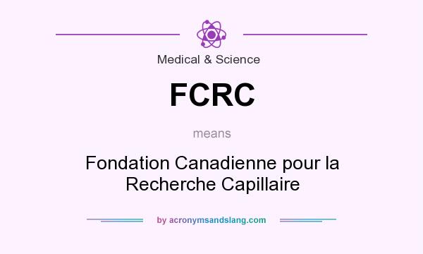 What does FCRC mean? It stands for Fondation Canadienne pour la Recherche Capillaire