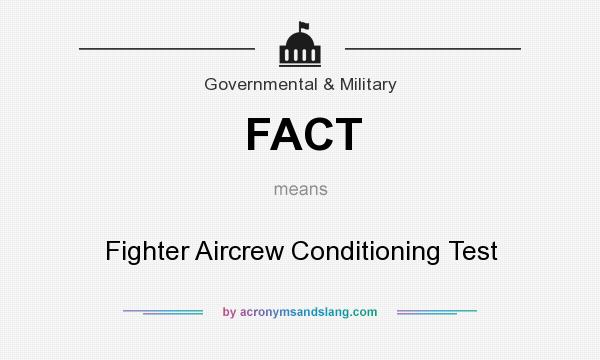 What does FACT mean? It stands for Fighter Aircrew Conditioning Test