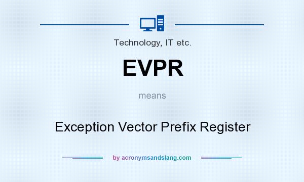 What does EVPR mean? It stands for Exception Vector Prefix Register