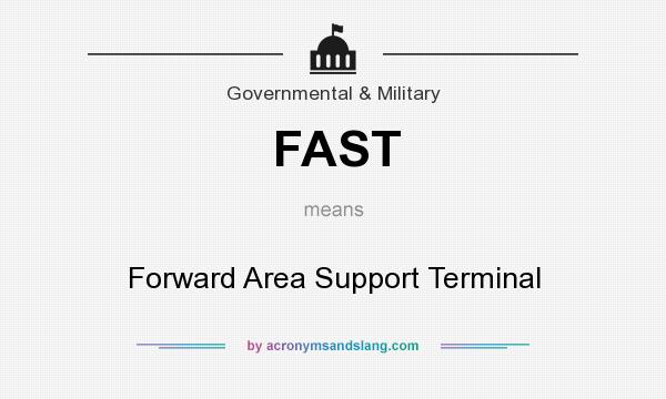 What does FAST mean? It stands for Forward Area Support Terminal