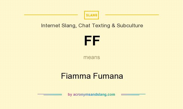 What does FF mean? It stands for Fiamma Fumana