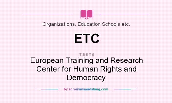 What does ETC mean? It stands for European Training and Research Center for Human Rights and Democracy