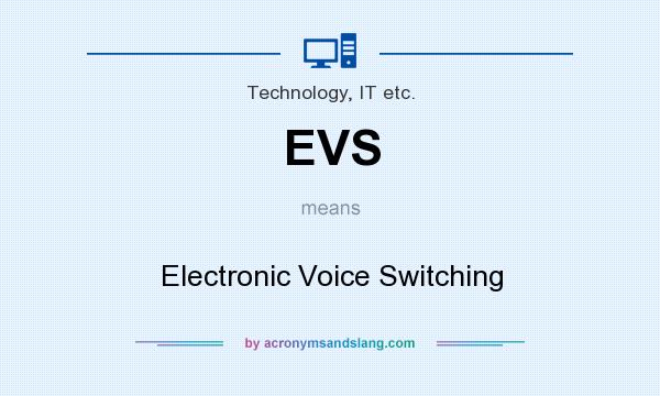 What does EVS mean? It stands for Electronic Voice Switching