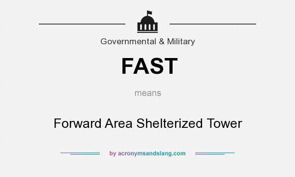 What does FAST mean? It stands for Forward Area Shelterized Tower
