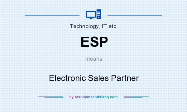 What does ESP mean? It stands for Electronic Sales Partner