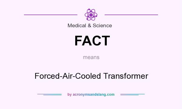 What does FACT mean? It stands for Forced-Air-Cooled Transformer