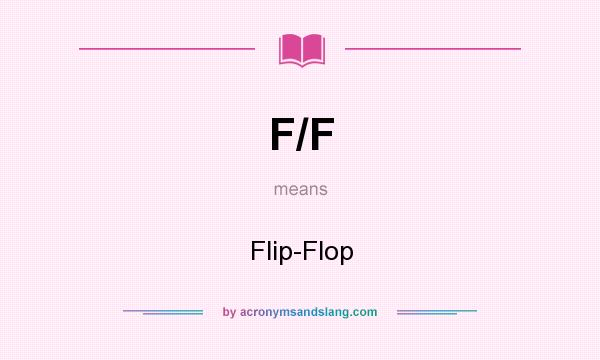 What does F/F mean? It stands for Flip-Flop