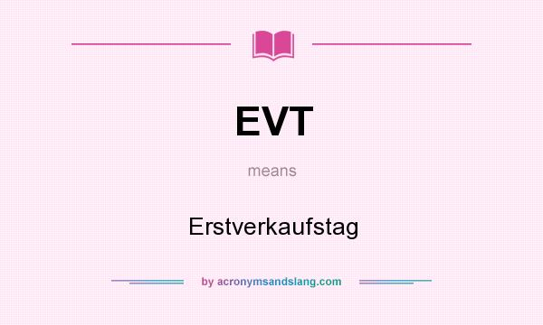 What does EVT mean? It stands for Erstverkaufstag