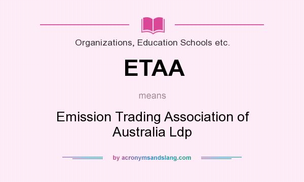 What does ETAA mean? It stands for Emission Trading Association of Australia Ldp