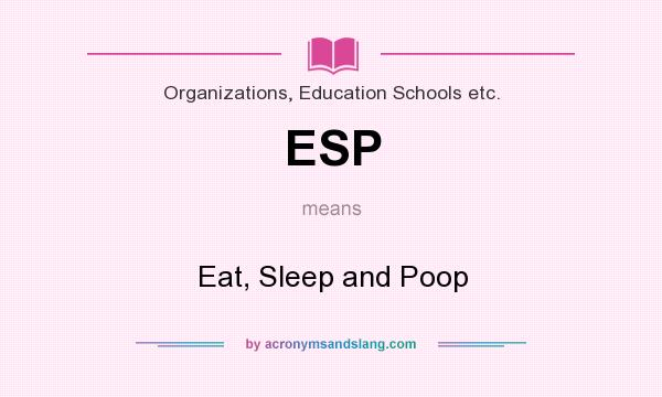 What does ESP mean? It stands for Eat, Sleep and Poop