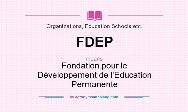 What does FDEP mean? It stands for Fondation pour le Développement de l`Education Permanente