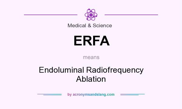 What does ERFA mean? It stands for Endoluminal Radiofrequency Ablation