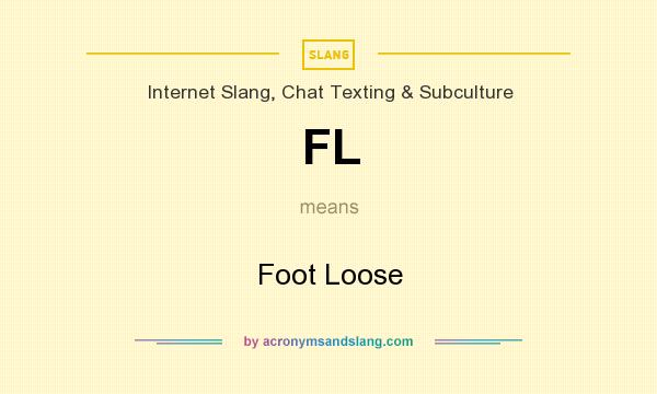 What does FL mean? It stands for Foot Loose
